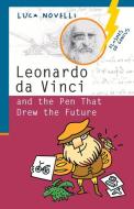 Leonardo Da Vinci and the Pen That Drew the Future di Luca Novelli edito da CHICAGO REVIEW PR