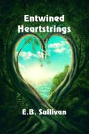 Entwined Heartstrings di E. B. Sullivan edito da SOLSTICE PUB