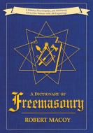 A Dictionary of Freemasonry di Robert Macoy edito da Echo Point Books & Media
