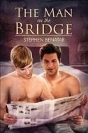 The Man On The Bridge di Stephen Benatar edito da Dreamspinner Press