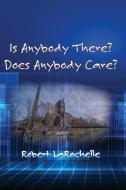 Is Anybody There? Does Anybody Care? di Robert R LaRochelle edito da Energion Publications