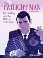 The Twilight Man Rod Serling and the Birth of Television di Koren Shadmi edito da HUMANOIDS INC