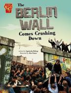 The Berlin Wall Comes Crashing Down di Agnieszka Biskup edito da Capstone