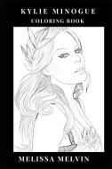 Kylie Minogue Coloring Book: Beautiful Vocal and Angelic Appearance of Kylie Minogue, Princess of Pop and Goddes of Danc di Melissa Melvin edito da LIGHTNING SOURCE INC