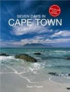 7 Days In Cape Town di Sean Fraser edito da Struik Publishers (pty) Ltd