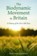 The Biodynamic Movement in Britain: A History of the First 100 Years di Bernard Jarman edito da FLORIS BOOKS