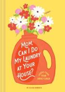 Mom, Can I Do My Laundry at Your House?: Poems from Your Adult Child di Olivia Roberts edito da CHRONICLE BOOKS