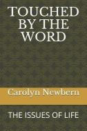 Touched by the Word: The Issues of Life di Carolyn Newbern edito da INDEPENDENTLY PUBLISHED