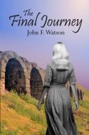 The Final Journey di John F. Watson edito da UNICORN PUB GROUP