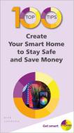 100 Top Tips - Create Your Smart Home to Stay Safe and Save Money di Nick Vandome edito da IN EASY STEPS LTD
