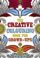The Creative Colouring Book for Grown-Ups di Michael O'Mara Books edito da MICHAEL OMARA BOOKS