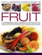 Illustrated Cook's Guide to Fruit di Kate Whiteman edito da Anness Publishing