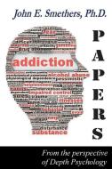 ADDICTION PAPERS di John E Smethers edito da CheckPoint Press