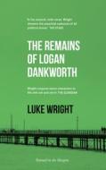 The Remains Of Logan Dankworth di Luke Wright edito da Penned In The Margins