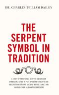 The Serpent Symbol in Tradition di Charles Dailey edito da Arktos Media Ltd