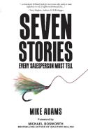 Seven Stories Every Salesperson Must Tell di Mike Adams edito da WILKINS FARAGO