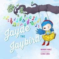 Jayde The Jaybird di Brandee Buble edito da Simply Read Books