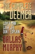 The Complete Deemer: Lover Man, Lush Life, Don't Explain di Dallas Murphy edito da Brash Books