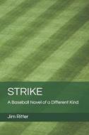 STRIKE: A BASEBALL NOVEL OF A DIFFERENT di JIM RITTER edito da LIGHTNING SOURCE UK LTD