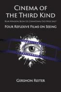 Cinema of the Third Kind: Four Reflexive Films on Seeing di Gershon Reiter edito da Createspace Independent Publishing Platform