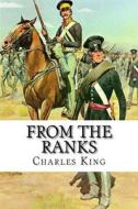 From the Ranks di Charles King edito da Createspace Independent Publishing Platform
