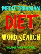 Mediterranean Diet Word Search: 133 Extra Large Print Entertaining Themed Puzzles di Kalman Toth M. a. M. Phil edito da Createspace Independent Publishing Platform