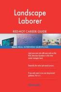 Landscape Laborer Red-Hot Career Guide; 2662 Real Interview Questions di Red-Hot Careers edito da Createspace Independent Publishing Platform