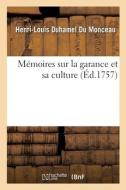 Memoires Sur La Garance Et Sa Culture di DUHAMEL DU MONCEAU-H L edito da Hachette Livre - BNF