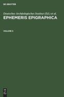 Ephemeris Epigraphica, Volume 5, Ephemeris Epigraphica Volume 5 edito da De Gruyter