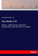 Livy, Books 1-10 di John Robert Seeley, Livy edito da hansebooks