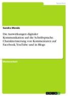 Die Auswirkungen digitaler Kommunikation auf die Schriftsprache. Charakterisierung von Kommentaren auf Facebook, YouTube di Sandra Mende edito da GRIN Verlag