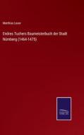 Endres Tuchers Baumeisterbuch der Stadt Nürnberg (1464-1475) di Matthias Lexer edito da Salzwasser-Verlag