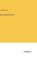 West Riding Sketches di James Burnley edito da Anatiposi Verlag
