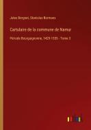 Cartulaire de la commune de Namur di Jules Borgnet, Stanislas Bormans edito da Outlook Verlag