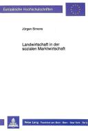 Landwirtschaft in der sozialen Marktwirtschaft di Jürgen Simons edito da Lang, Peter GmbH