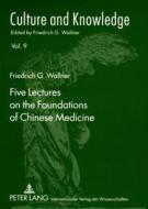 Five Lectures On The Foundations Of Chinese Medicine di Friedrich G. Wallner edito da Peter Lang Ag