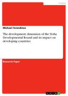 The development dimension of the Doha Developmental Round and its impact on developing countries di Michael Ferendinos edito da GRIN Publishing
