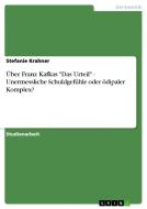 Ber Franz Kafkas Das Urteil - Unermessliche Schuldgef Hle Oder Dipaler Komplex? di Stefanie Krahner edito da Grin Publishing
