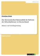 Zur ökonomischen Rationalität der Reform der Erbschaftsteuer in Deutschland di Christian Klein edito da GRIN Publishing