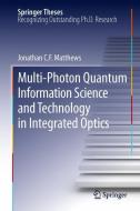 Multi-Photon Quantum Information Science and Technology in Integrated Optics di Jonathan C. F. Matthews edito da Springer-Verlag GmbH