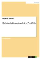 Market definition and analysis of Pepsi-Cola di Benjamin Pommer edito da GRIN Publishing