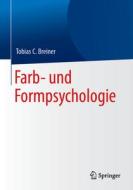 Farb- und Formpsychologie di Tobias C. Breiner edito da Springer-Verlag GmbH