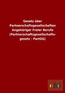 Gesetz über Partnerschaftsgesellschaften Angehöriger Freier Berufe (Partnerschaftsgesellschafts- gesetz - PartGG) di Ohne Autor edito da Outlook Verlag
