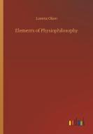 Elements of Physiophilosophy di Lorenz Oken edito da Outlook Verlag