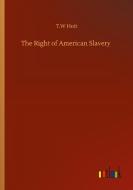 The Right of American Slavery di T. W Hoit edito da Outlook Verlag