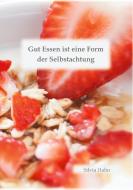 Gut Essen ist eine Form der Selbstachtung di Silvia Hahn edito da Books on Demand