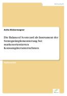 Die Balanced Scorecard als Instrument der Strategieimplementierung bei markenorientierten Konsumgüterunternehmen di Anita Röckenwagner edito da Diplom.de