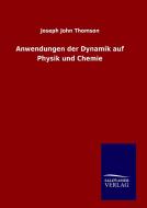 Anwendungen der Dynamik auf Physik und Chemie di Joseph John Thomson edito da TP Verone Publishing