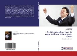 Crisis Leadership: How to cope with uncertainty and chaos di Yasin Halici, Calogero Alfeo edito da LAP Lambert Academic Publishing