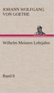 Wilhelm Meisters Lehrjahre - Band 8 di Johann Wolfgang von Goethe edito da TREDITION CLASSICS